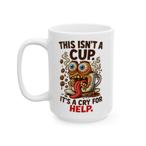 15oz This Isn’t a Cup. It’s a Cry for Help